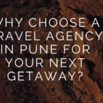 why choose a travel agency in pune for your next getaway